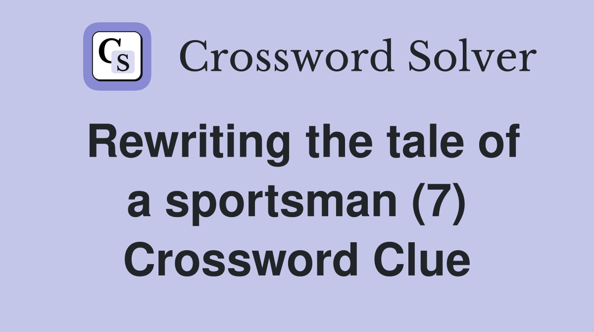 Rewriting the tale of a sportsman (7) Crossword Clue Answers